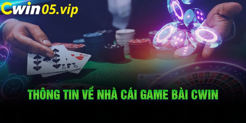 Thông tin về nhà cái game bài Cwin 